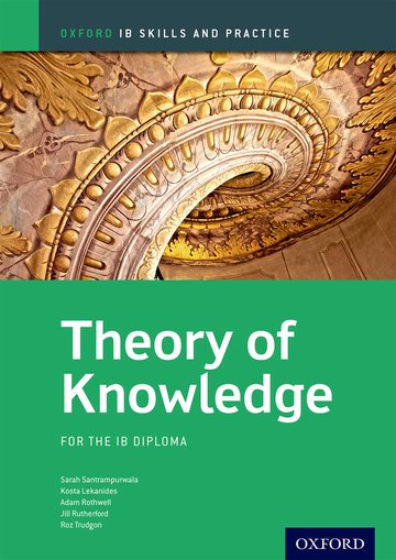 Oxford IB Skills and Practice: Theory of Knowledge for the IB Diploma By Jill Rutherford, Sara Santrampurwala, Kosta Lekanides, Adam Rothwell Roz,Trudgon