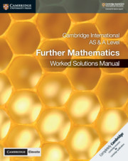 Cambridge International AS & A Level Further Mathematics Worked Solutions Manual with Cambridge Elevate Edition By Lee McKelvey, Martin Crozier, Muriel James