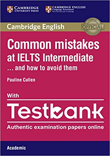 Cambridge Common Mistakes at IELTS Intermediate Paperback with IELTS Academic Testbank: And How to Avoid Them 1st Edition by Pauline Cullen