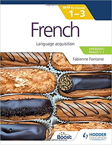 Hodder French for the IB MYP 1-3 (Emergent/Phases 1-2): MYP by Concept: Language acquisition by Fabienne Fontaine