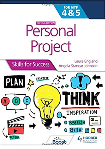 Hodder Personal Project for the IB MYP 4&5: Skills for Success Second edition By Laura England and Angela Stancar Johnson