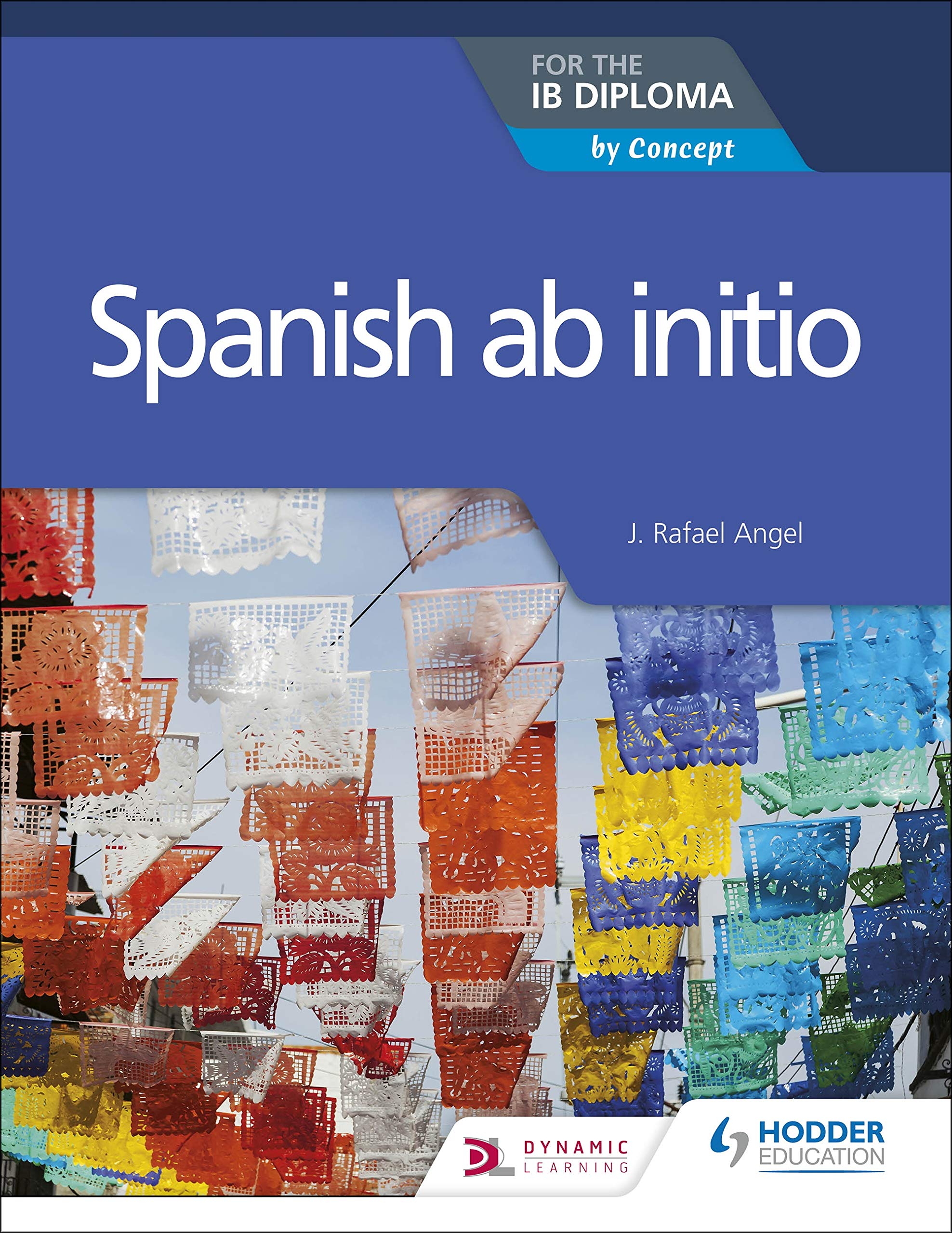 Hodder Spanish ab initio for the IB Diploma by J. Rafael Angel
