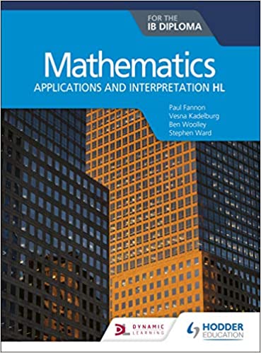 Mathematics for the IB Diploma: Applications and interpretation HL: Applications and interpretation HL by Paul Fannon, Stephen Ward