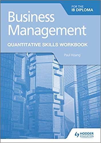 Hodder Business Management for the IB Diploma Quantitative Skills Workbook by Paul Hoang