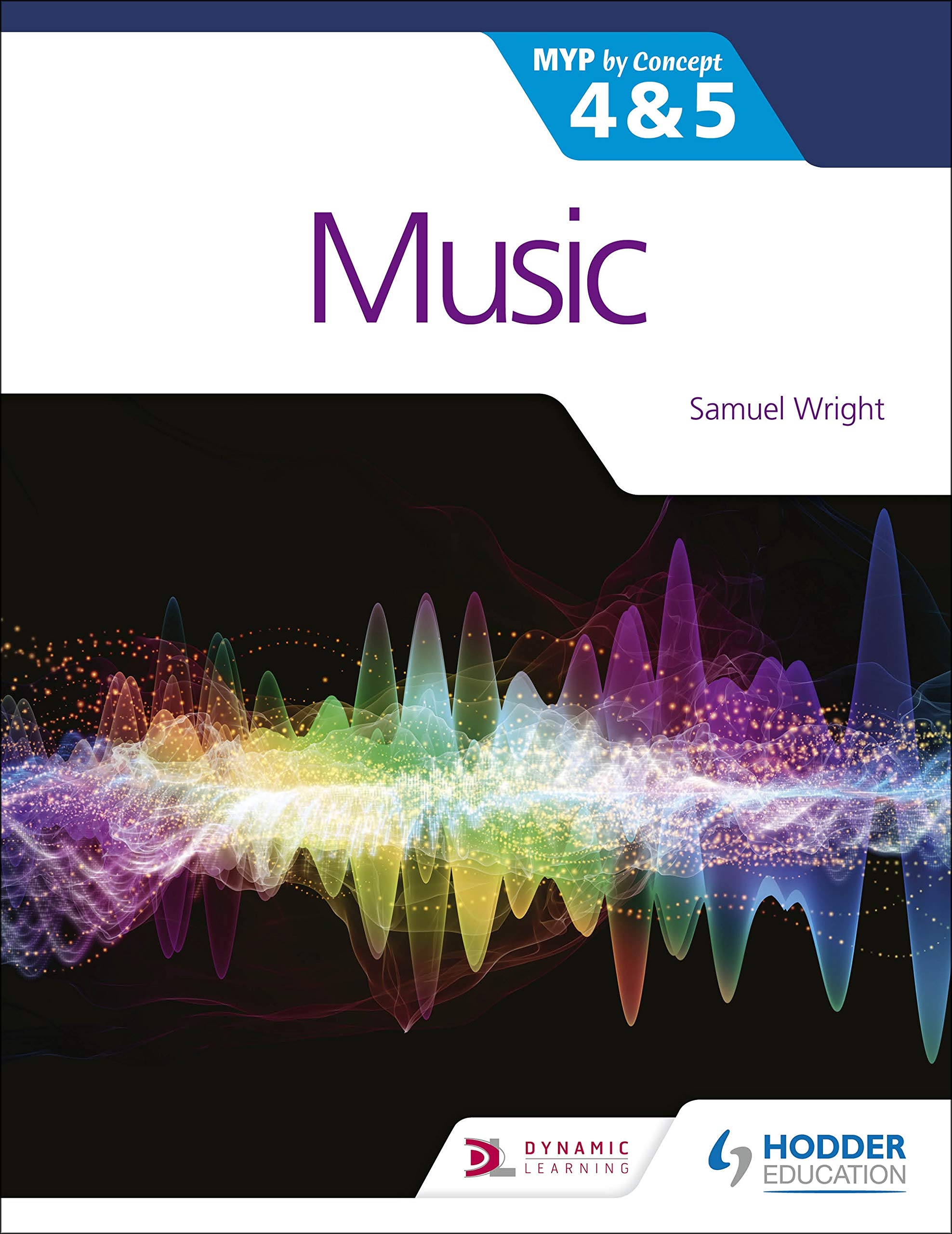 Hodder Music for the IB MYP 4&5: MYP by Concept By Samuel Wright