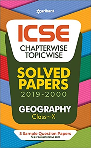 Arihant ICSE Chapterwise Topicwise Solved Papers Geography Class 10 for 2022 Exam by Farah Sultan