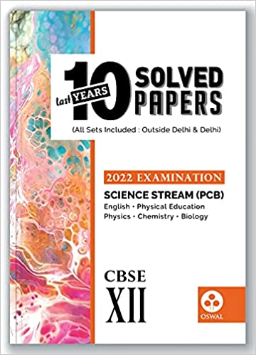 Oswal 10 Last Years Solved Papers for Science (PCB) CBSE Class 12 ( 2022 Exam) - Board Solutions ( Physical Education, English, Physics, Chemistry, Biology)