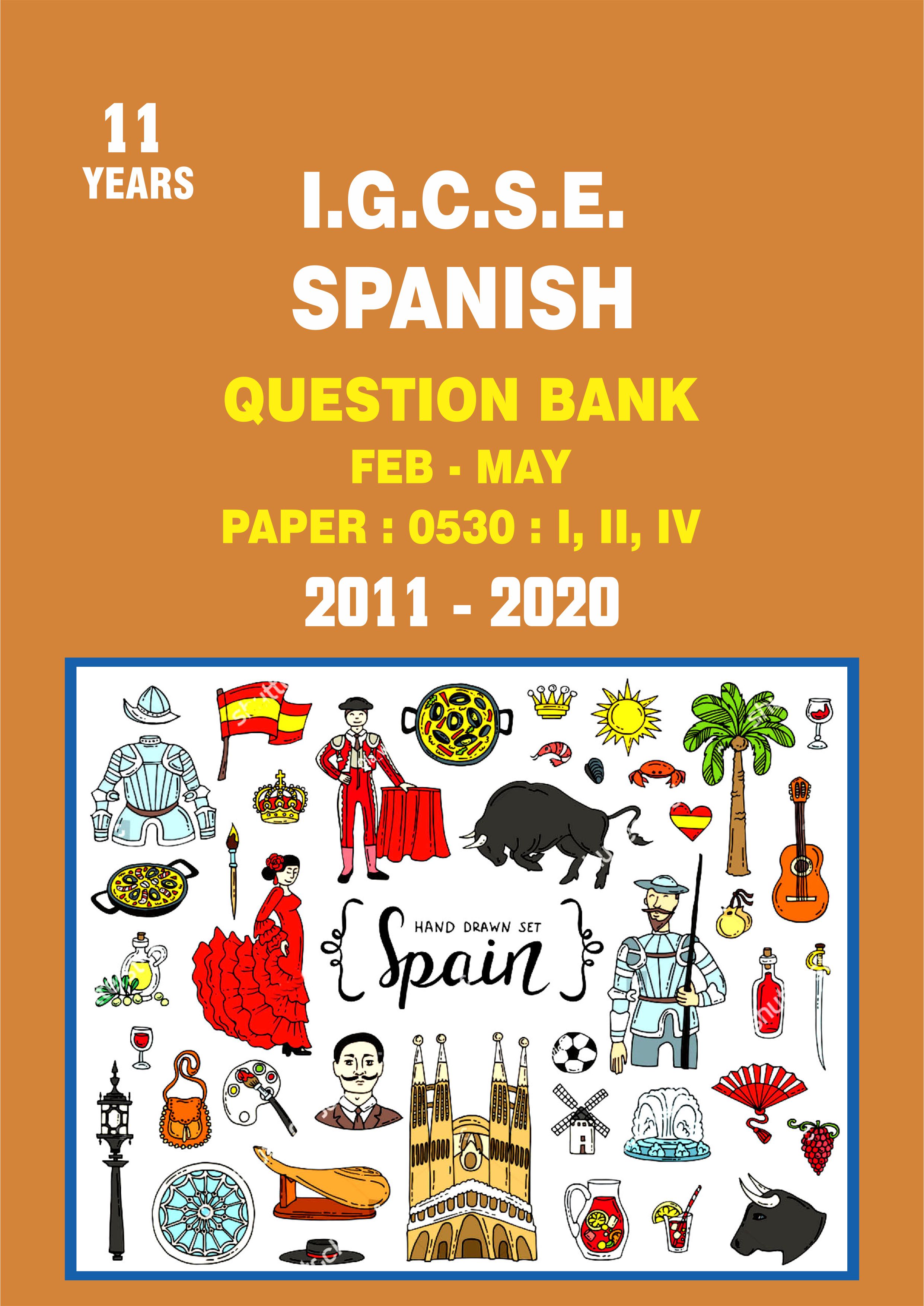 IGCSE Question Bank With Marking Schemes- Spanish Paper Code 0530 Past 11 Years